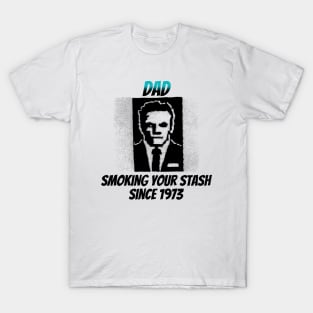 Dad: Smoking Your Stash Since 1973 T-Shirt